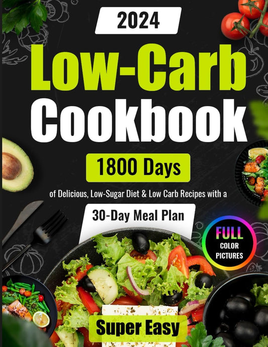 1800 Days Low - Carb Recipes: Delicious Meal Plan with Color Pictures - Nourishment Tapestry