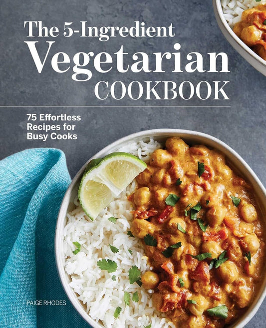 5 - Ingredient Vegetarian Cookbook: 75 Easy Recipes for Busy Cooks - Nourishment Tapestry