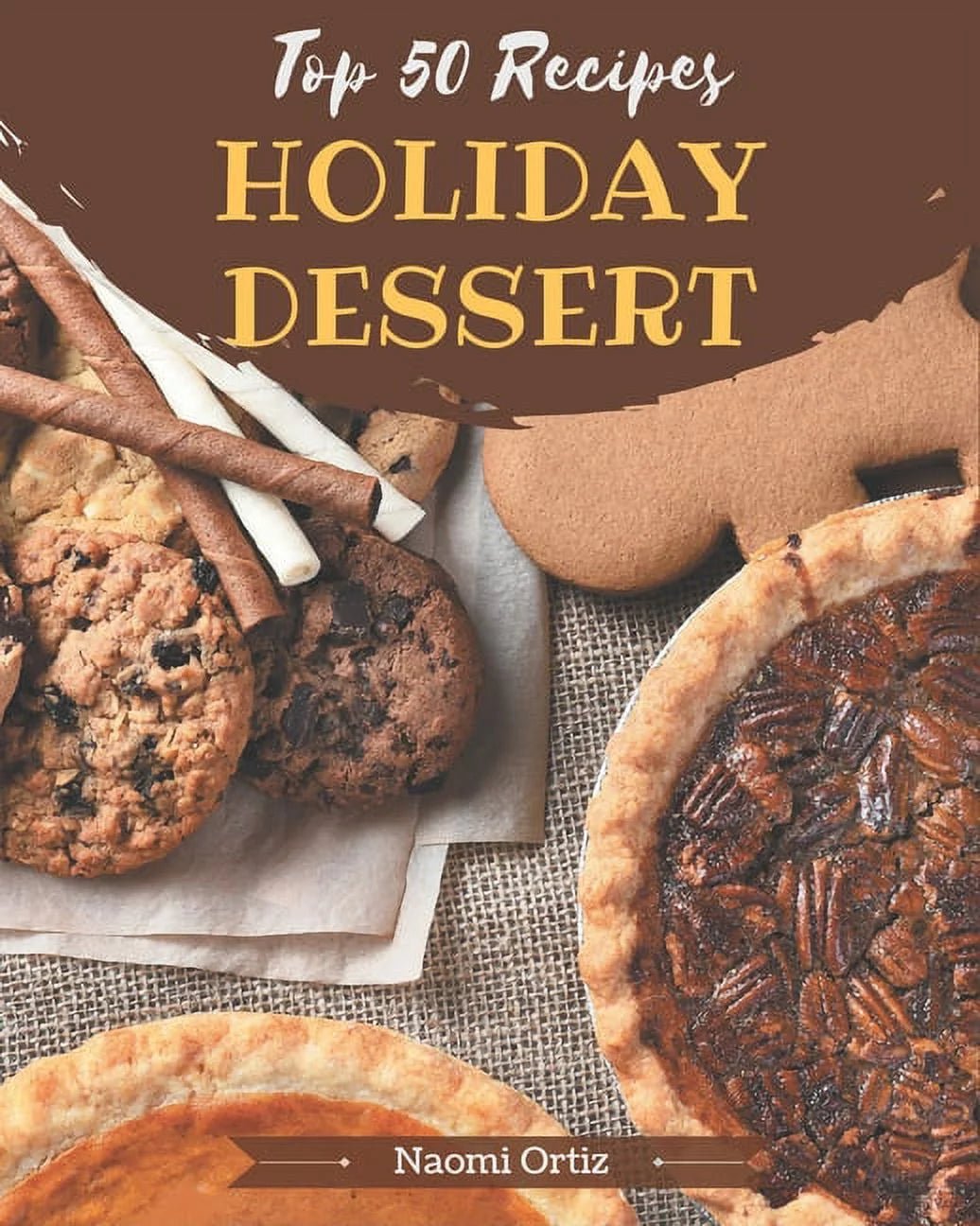 50 Holiday Dessert Recipes Cookbook: Sweeten Your Holidays with Top Recipes - Nourishment Tapestry