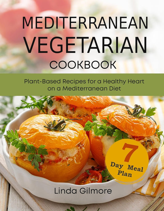 "7 - Day Mediterranean Meal Plan: Heart - Healthy Plant - Based Recipes" - Nourishment Tapestry