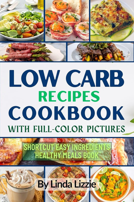 Delicious Low - Carb Recipes Cookbook with Full - Color Pictures: Easy & Healthy Meals - Nourishment Tapestry