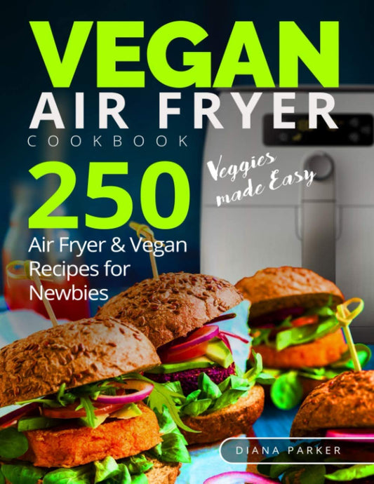 Easy Vegan Air Fryer Recipes: 250 Plant - Based Dishes for Beginners - Get Yours Now! - Nourishment Tapestry