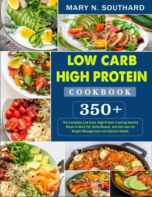 Low Carb High Protein Cookbook: 350+ Recipes for Fat Loss & Muscle Gain - Nourishment Tapestry