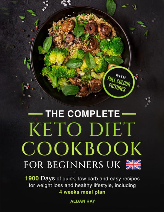 THE COMPLETE Keto Diet Cookbook for BEGINNERS UK: 1900 Days of Quick, Low Carb Recipes for Weight Loss - Nourishment Tapestry