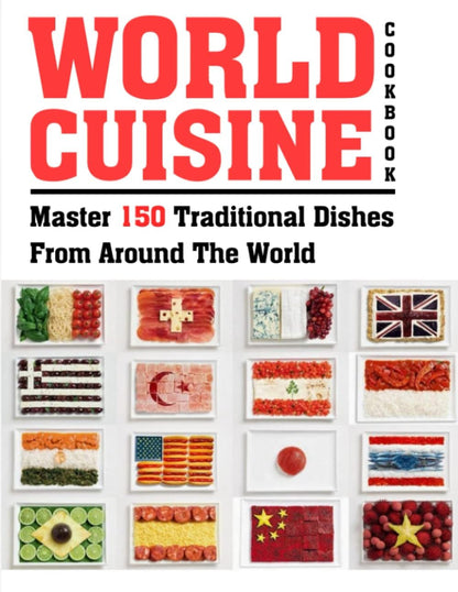 World Cuisine Cookbook: Discover 150 Traditional Global Dishes - Nourishment Tapestry